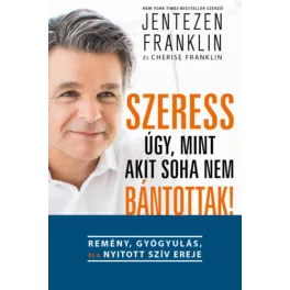   Szeress úgy, mint akit soha nem bántottak! - Remény, gyógyulás és a nyitott szív ereje