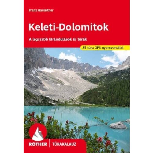 Keleti-Dolomitok - A legszebb kirándulások és túrák - Rother túrakalauz