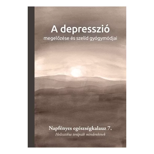 A depresszió megelőzése és szelíd gyógymódjai - Napfényes egészségkalauz 7.