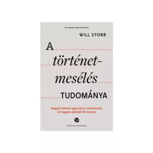 A történetmesélés tudománya - Hogyan hatnak agyunkra a történetek, és hogyan építsük fel azokat