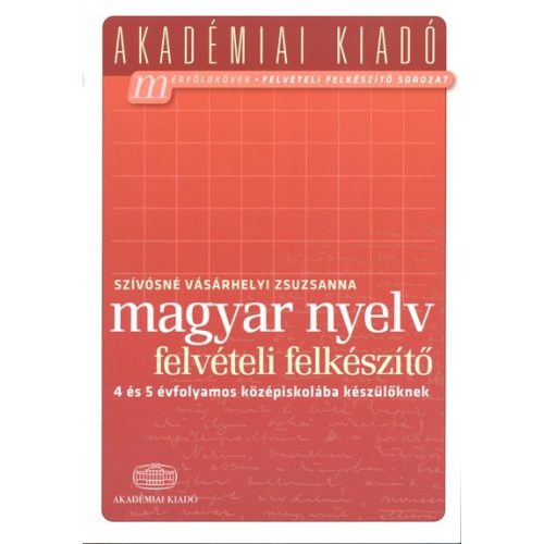 Magyar nyelv felvételi előkészítő - 4 és 5 évfolyamos középiskolába készülőknek /Akadémiai