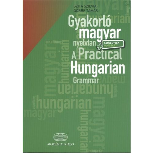 Gyakorló magyar nyelvtan - A practical hungarian grammar /Szójegyzék - Glossary