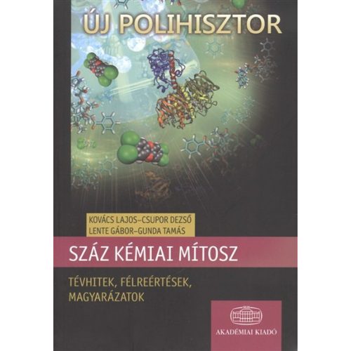 Száz kémiai mítosz - Tévhitek, félreértések, magyarázatok /Új polihisztor