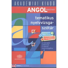   Angol tematikus nyelvvizsgaszótár /12 témakör szókincse a sikeres nyelvvizsgához (A1 A2 B1 B2)