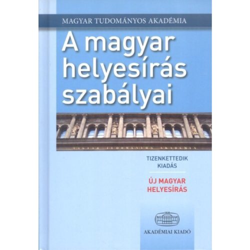 A magyar helyesírás szabályai (12. kiadás) /Új magyar helyesírás 2015.