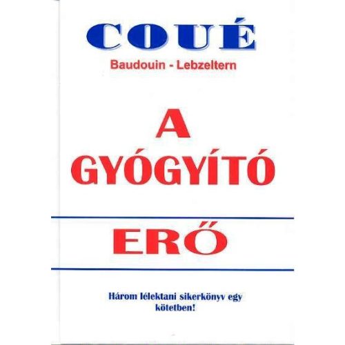 A gyógyító erő - Három lélektani sikerkönyv egy kötetben!