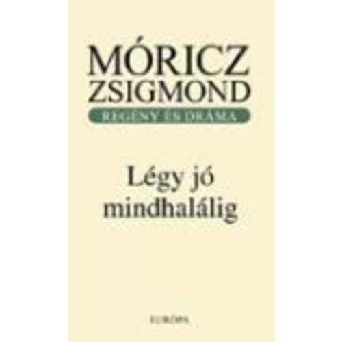 *LÉGY JÓ MINDHALÁLIG /REGÉNY ÉS DRÁMA