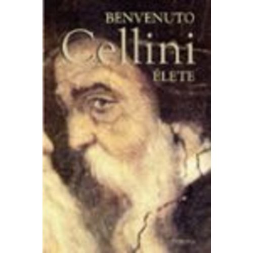 Benvenuto Cellini élete