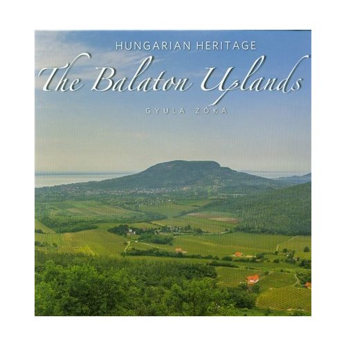 The Balaton Uplands - A Balaton-felvidék (angol) /Hungarien Heritage