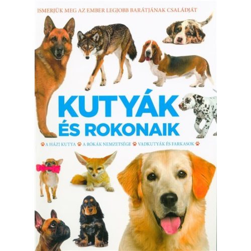 Kutyák és rokonaik - A házikutya, A rókák nemzetsége, Vadkutyák és farkasok /Kemény