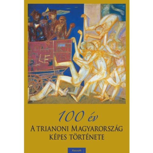 100 év - A trianoni Magyarország képes története