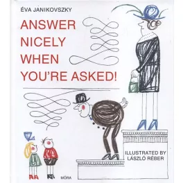   Answer nicely when you're asked! - Felelj szépen, ha kérdeznek! /Angol