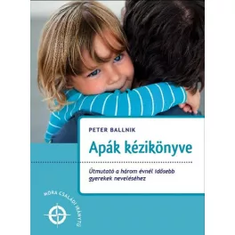  Apák kézikönyve /Útmutató a három évesnél idősebb gyerekek neveléséhez