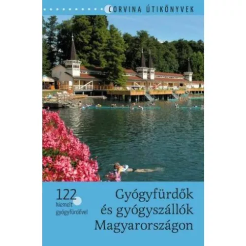 Gyógyfürdők és gyógyszállók Magyarországon /122 kiemelt gyógyfürdővel