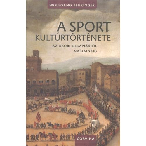 A sport kultúrtörténete /Az ókori olimpiáktól napjainkig