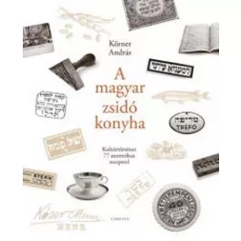   A magyar zsidó konyha /Kultúrtörténet 77 autentikus recepttel