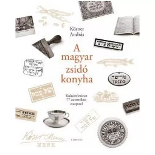 A magyar zsidó konyha /Kultúrtörténet 77 autentikus recepttel