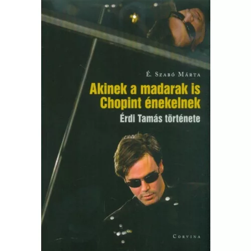 Akinek a madarak is Chopint énekelnek - Érdi Tamás története