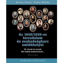   Az 1848/1849-es forradalom és szabadságharc emlékhelyei - 3. kötet: Arcok és sorsok
