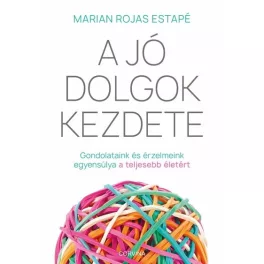   A jó dolgok kezdete - Gondolataink és érzelmeink egyensúlya a teljesebb életért