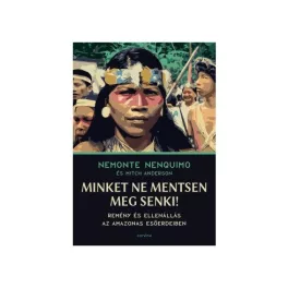   Minket ne mentsen meg senki! - Remény és ellenállás az Amazonas esőerdeiben
