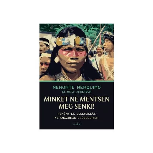 Minket ne mentsen meg senki! - Remény és ellenállás az Amazonas esőerdeiben