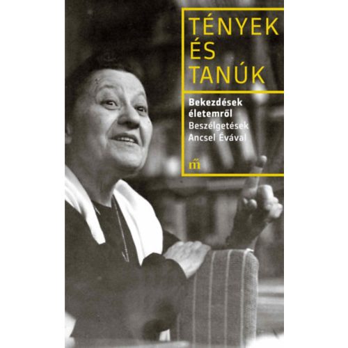 Bekezdések életemről - Beszélgetések Ancsel Évával - Tények és Tanúk