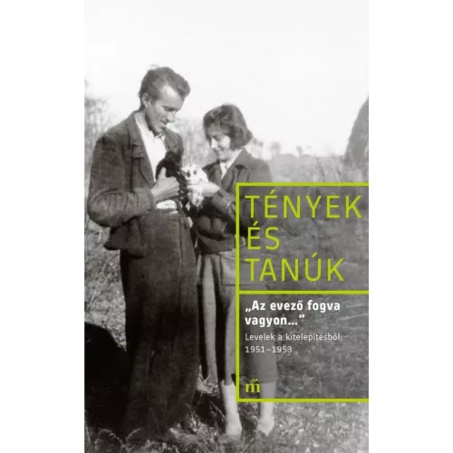 „Az evező fogva vagyon…” Levelek a kitelepítésből, 1951–1953 - Tények és Tanúk