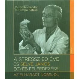   A stressz 80 éve és Selye János egyéb felfedezései - Az elmarat Nobel-díj