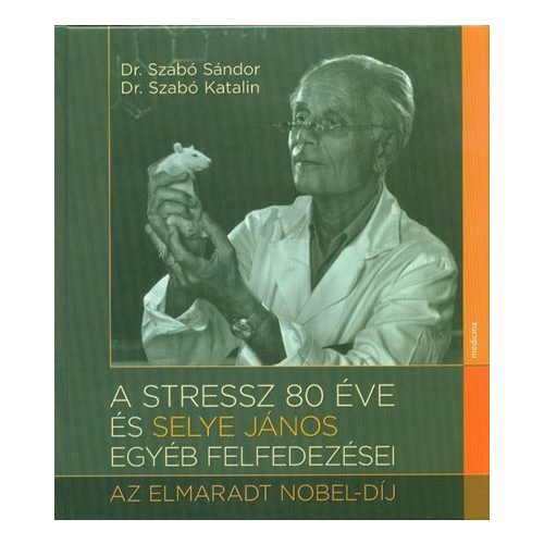 A stressz 80 éve és Selye János egyéb felfedezései - Az elmarat Nobel-díj