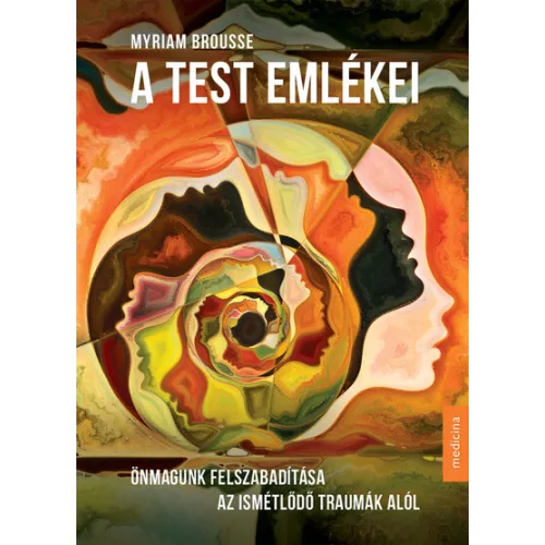 A test emlékei - Önmagunk felszabadítása az ismétlődő traumák alól