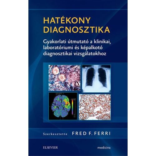 Hatékony diagnosztika - Gyakorlati útmutató a klinikai, laboratóriumi és képalkotó diagnosztikai vizsgálatokhoz