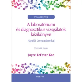   A laboratóriumi és diagnosztikus vizsgálatok kézikönyve - Ápolói útmutatásokkal