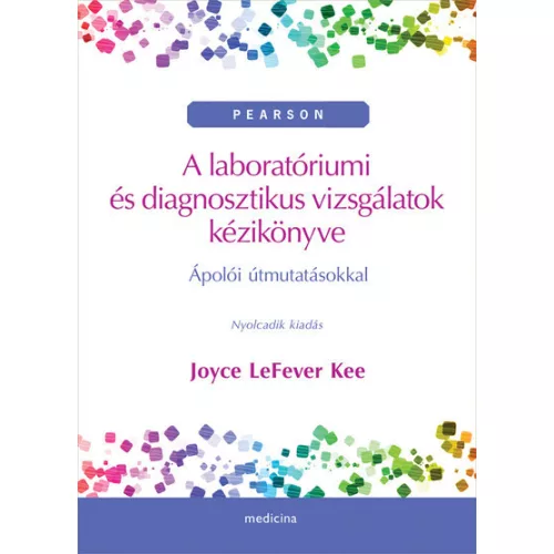 A laboratóriumi és diagnosztikus vizsgálatok kézikönyve - Ápolói útmutatásokkal