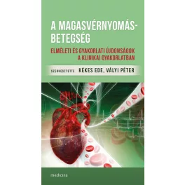   A magasvérnyomás-betegség - Elméleti és gyakorlati újdonságok a klinikai gyakorlatban