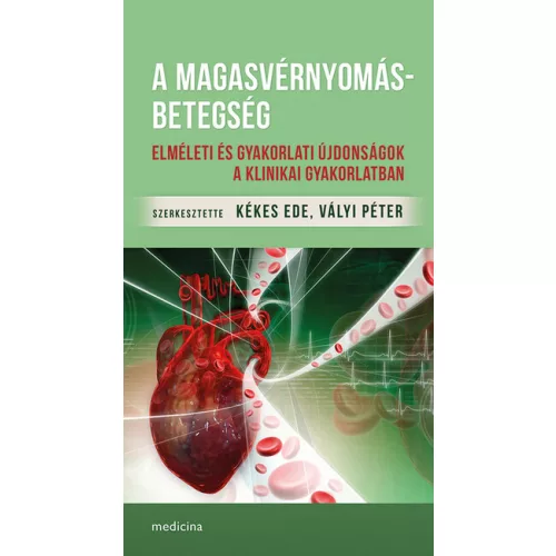 A magasvérnyomás-betegség - Elméleti és gyakorlati újdonságok a klinikai gyakorlatban