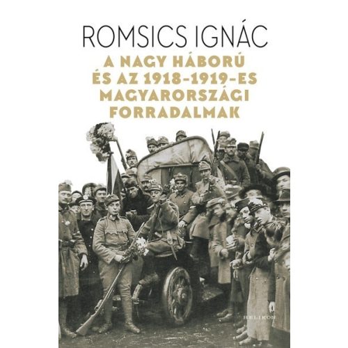 A Nagy Háború és az 1918-1919-es magyarországi forradalmak