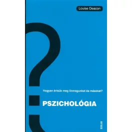   Pszichológia - Hogyan értsük meg önmagunkat és másokat?