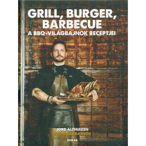 Grill, burger, barbecue - A BBQ-világbajnok receptjei