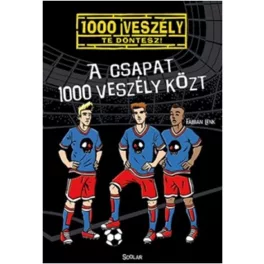 A csapat 1000 veszély közt /1000 veszély - Te döntesz!