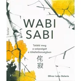 Wabi sabi - Találd meg a szépséget a tökéletlenségben