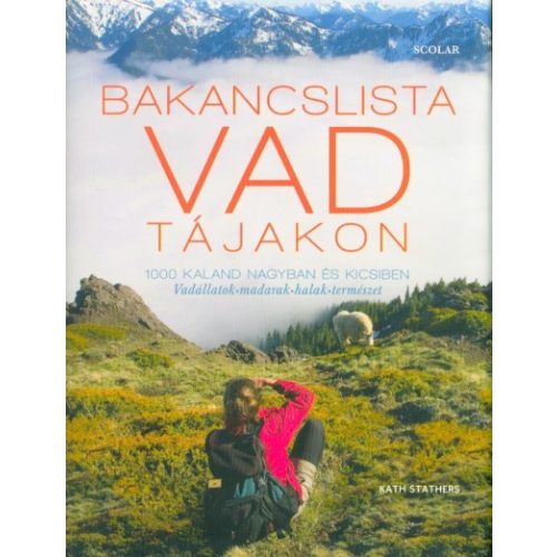 Bakancslista - Vad tájakon /1000 kaland nagyban és kicsiben - Vadállatok - madarak - halak - természet