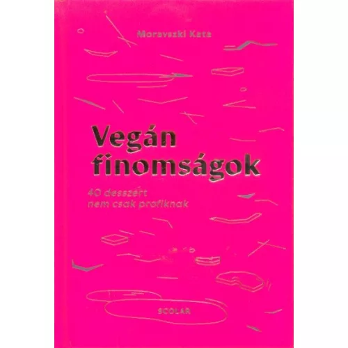 Vegán finomságok - 40 desszert nem csak profiknak