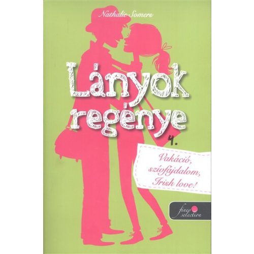 Lányok regénye 4. - Vakáció, szívfájdalom, irish love!