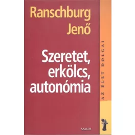 Szeretet, erkölcs, autonómia /Az élet dolgai
