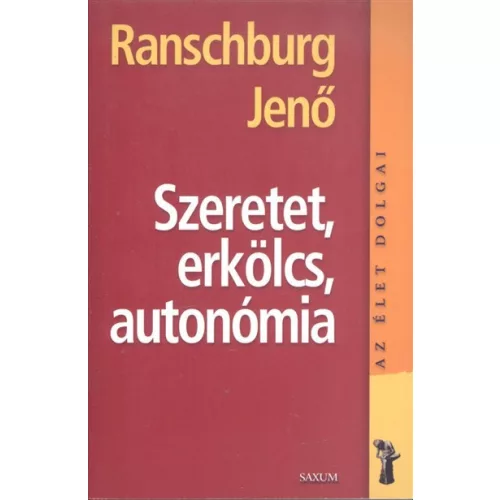 Szeretet, erkölcs, autonómia /Az élet dolgai