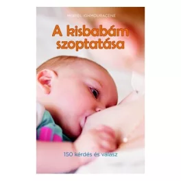 A kisbabám szoptatása /150 kérdés és válasz