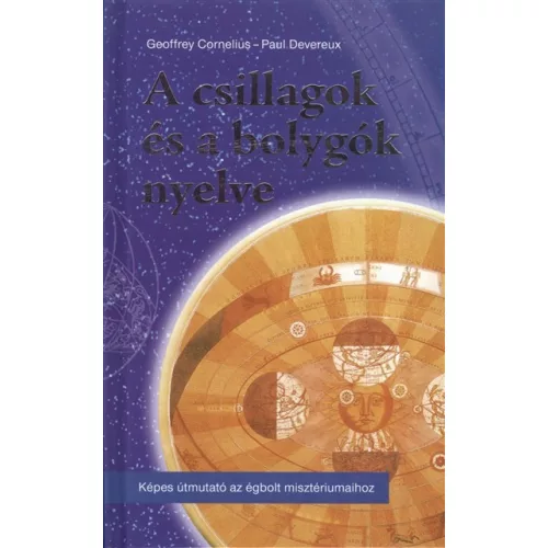 A csillagok és a bolygók nyelve /Képes útmutató az égbolt misztériumaihoz