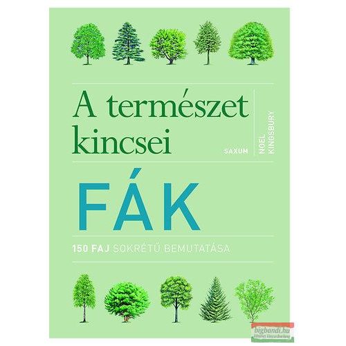 A természet kincsei: Fák /150 faj sokrétű bemutatása