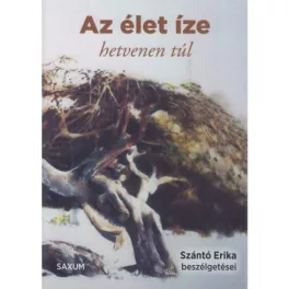   Az élet íze - hetvenen túl /Szántó Erika beszélgetései